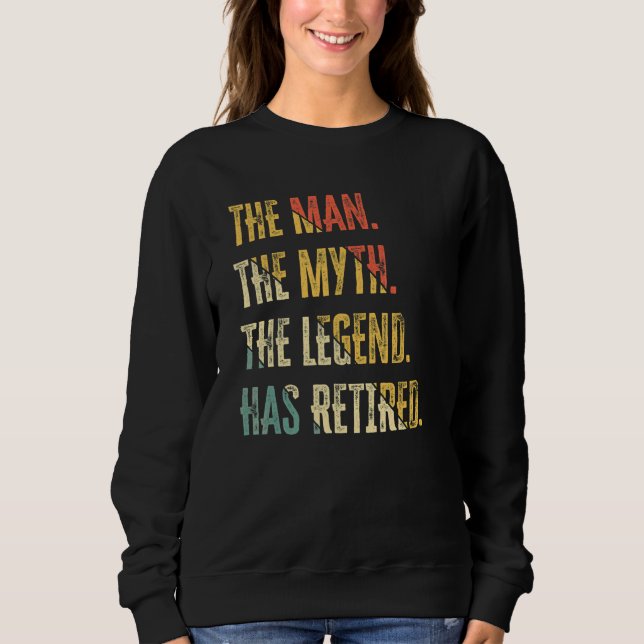 The Man  The Myth And Legend Has Retired Humor  Vi Sweatshirt (Front)