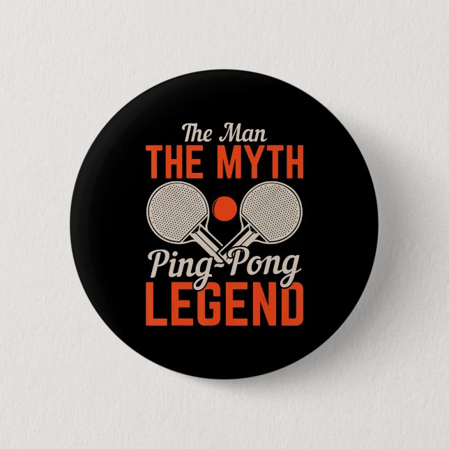 The Man The Myth Ping Pong Legend  Table Tennis  Button (Front)