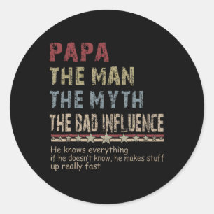 The Man The Myth The Bad Influence Shirt Fathers D Classic Round Sticker
