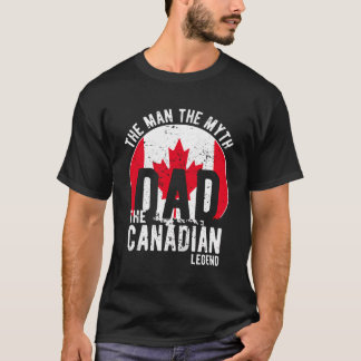The Man The Myth The Canadian Legend - Dad Canadia T-Shirt