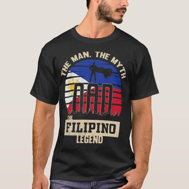 The Man The Myth The Filipino Legend Dad Father's T-Shirt (Front)