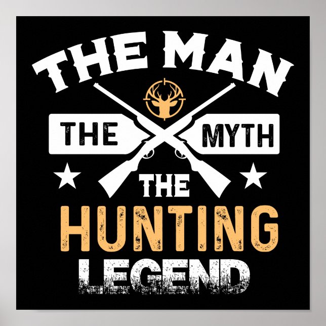 The Man The Myth The Hunting Legend - Deer Poster (Front)
