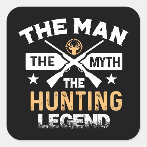The Man The Myth The Hunting Legend _ Deer Square Sticker