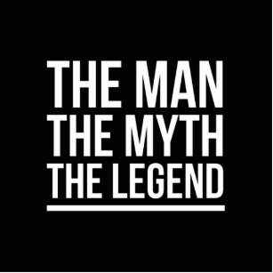 The man the myth the legend cutout