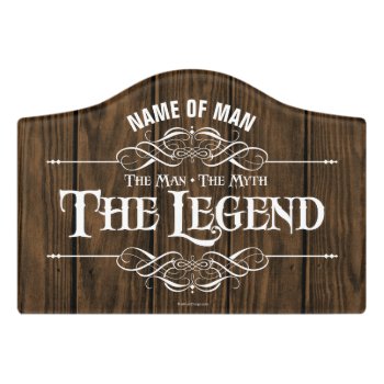 The Man  The Myth  The Legend Door Sign by eBrushDesign at Zazzle
