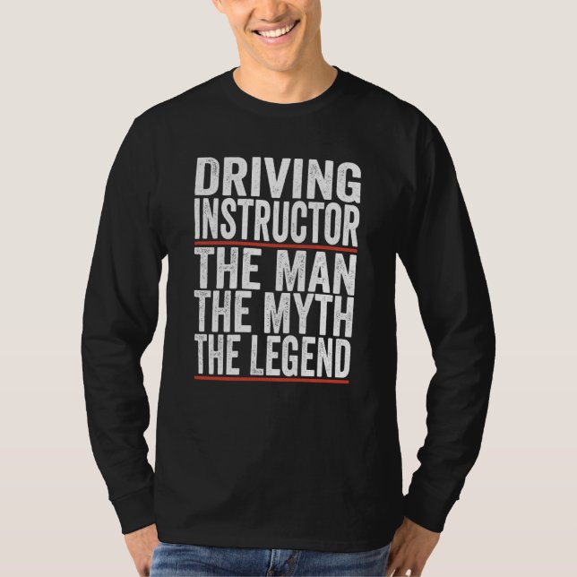 The Man The Myth The Legend Driving Instructor T-Shirt (Front)
