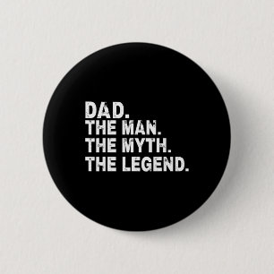 The Man The Myth The Legend Fathers Day Gift Button