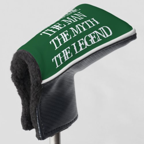 The man the myth the legend golf head putter cover