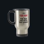The Man The Myth The Legend Personalized For Him Travel Mug<br><div class="desc">The Man The Myth The Legend Personalized For Him</div>