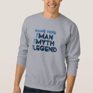 The Man, The Myth, The Legend Sweatshirt