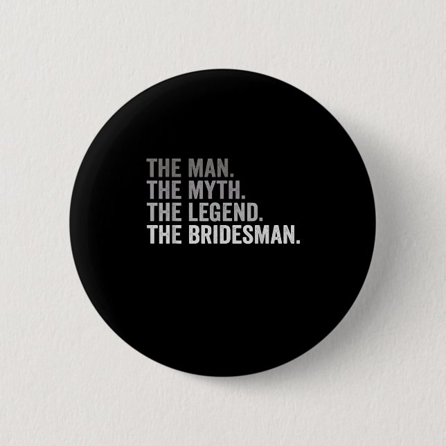 The Man The Myth The Legend The Bridesman Wedding  Button (Front)
