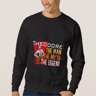 The man the myth the legend Theodore Sweatshirt