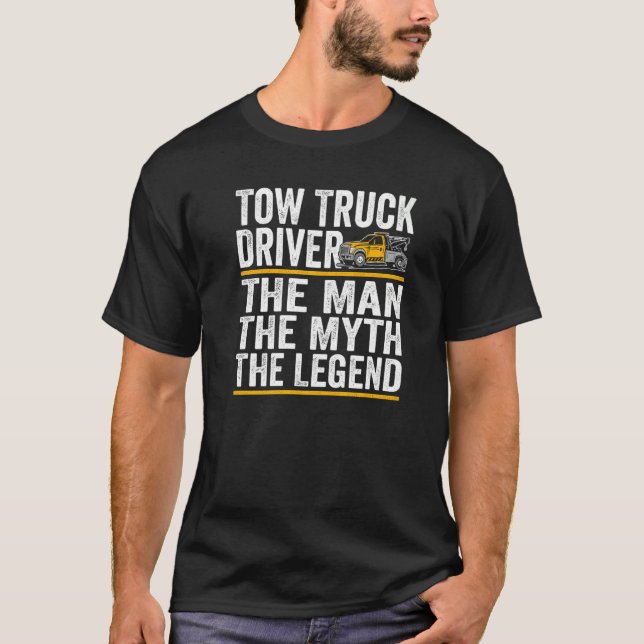 The Man the myth the legend tow truck driver   T-Shirt (Front)