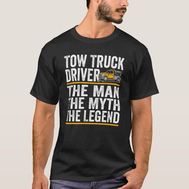 The Man the myth the legend tow truck driver T-Shirt (Front)
