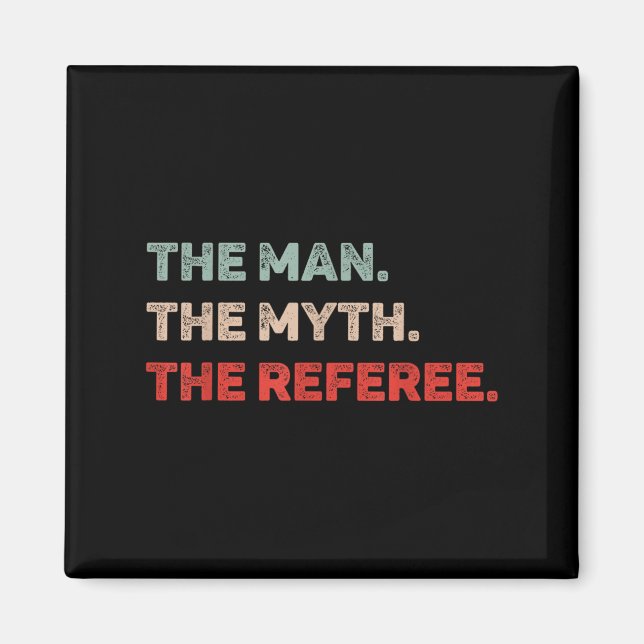 The Man The Myth The Referee Funny Referee Dad Ref Magnet (Front)