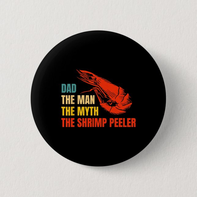 The Man The Myth The Shrimp Peeler Fathers Day  Button (Front)