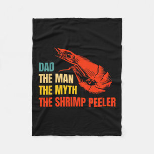 The Man The Myth The Shrimp Peeler Fathers Day  Fleece Blanket