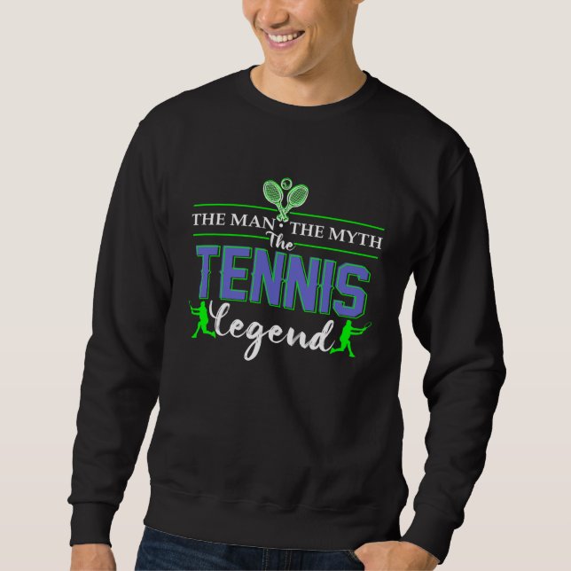 The Man The Myth The Tennis Legend   for men dads Sweatshirt (Front)
