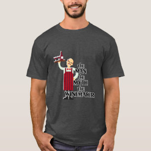 the MAN the MYTH the WINEMAKER T-Shirt