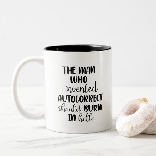 The man who invented autocorrect should burn in Two_Tone coffee mug