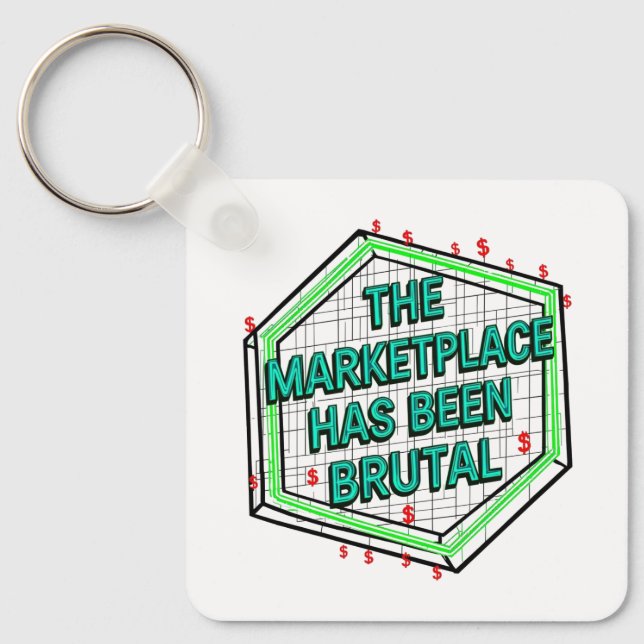 The Marketplace Has Been Brutal Keychain (Front)