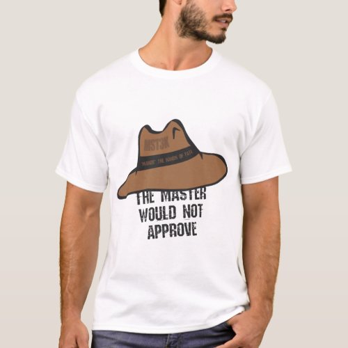 The Master would not approve   T_Shirt