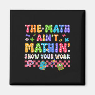 The Math Ain't Mathin Funny Back To School Tea Magnet