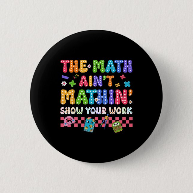 The Math Ain't Mathin Funny Back To School Teacher Button (Front)