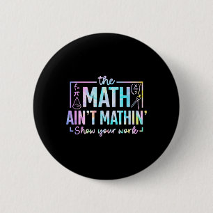 The Math Ain't Mathin Funny Math Teacher Button