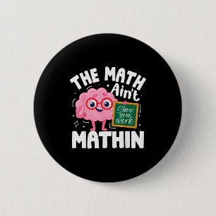 The Math Ain't Mathin Funny Math Teacher  Button