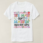 The Math Ain't Mathin Show Your Work Funny Math T-Shirt<br><div class="desc">• Funny math teachers, math teacher , cute back to school, teacher appreciation, new future grad, new teacher gift, women ladies unisex, retro teacher tee, first day of school, in my teacher era, the math aint mathin, show your work • Math Teacher Shirt, The Math Ain't Mathin, Cute Back to...</div>