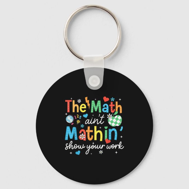 The Math Aint Mathin Show Your Work Funny Math Tea Keychain (Front)