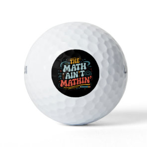 The Math Ain't Mathin' Show Your Work Math Teacher Golf Balls