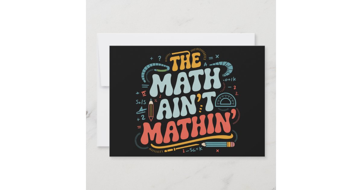 The Math Ain T Mathin Show Your Work Math Teacher Invitation Zazzle