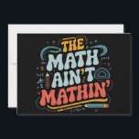 The Math Ain't Mathin' Show Your Work Math Teacher Invitation<br><div class="desc">The Math Ain't Mathin' Show Your Work Math Teacher</div>