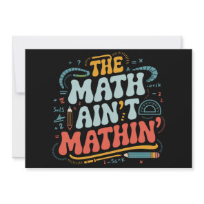 The Math Ain't Mathin' Show Your Work Math Teacher Invitation