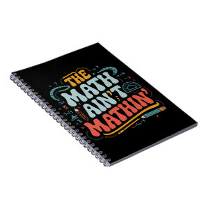 The Math Ain't Mathin' Show Your Work Math Teacher Notebook