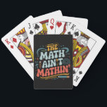 The Math Ain't Mathin' Show Your Work Math Teacher Poker Cards<br><div class="desc">The Math Ain't Mathin' Show Your Work Math Teacher</div>