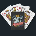 The Math Ain't Mathin' Show Your Work Math Teacher Poker Cards<br><div class="desc">The Math Ain't Mathin' Show Your Work Math Teacher</div>