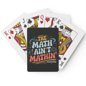 The Math Ain't Mathin' Show Your Work Math Teacher Poker Cards