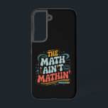 The Math Ain't Mathin' Show Your Work Math Teacher Samsung Galaxy S22 Case<br><div class="desc">The Math Ain't Mathin' Show Your Work Math Teacher</div>