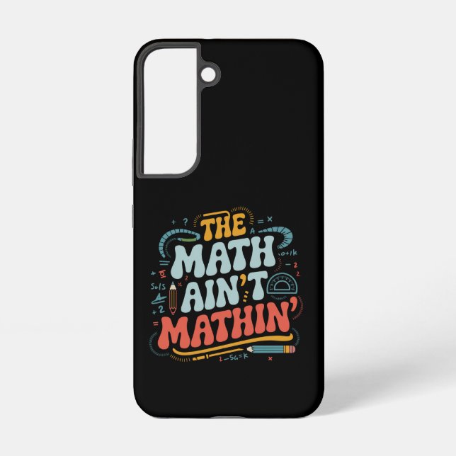 The Math Ain't Mathin' Show Your Work Math Teacher Samsung Galaxy Case (Back)