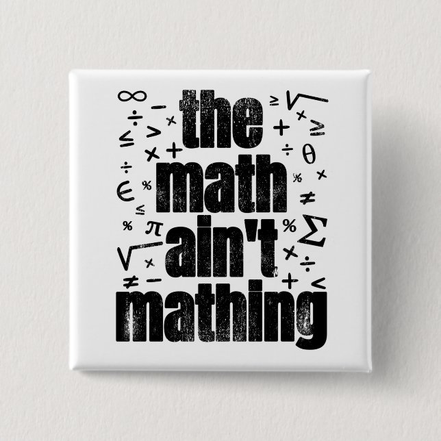 The Math Ain't Mathing Button (Front)