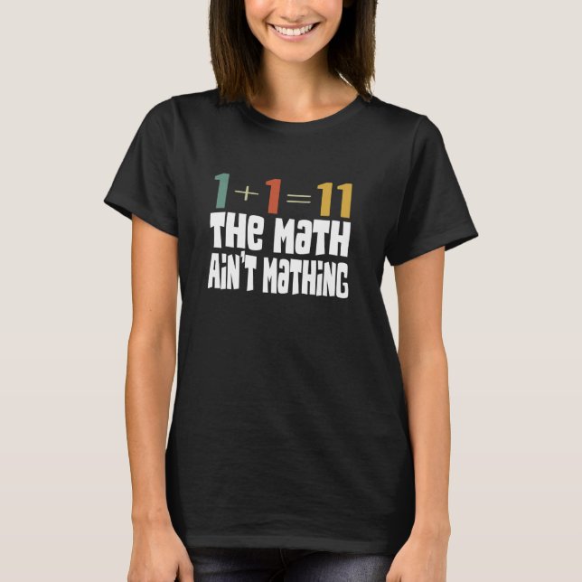 The Math Ain't Mathing Funny Mathematics Professor T-Shirt (Front)