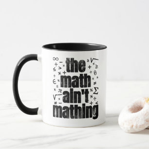 The Math Ain't Mathing Mug