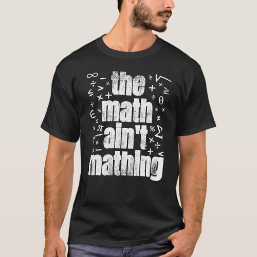 The Math Aint Mathing T_Shirt