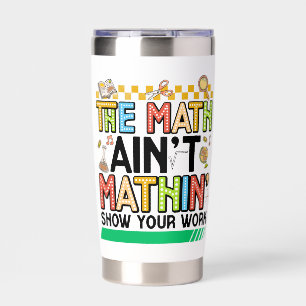 The math Aren't Mathing Funny Back to school Gifts Insulated Tumbler