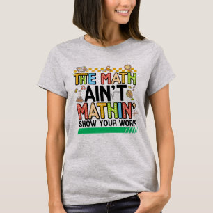 The math Aren't Mathing Funny Back to school Gifts T-Shirt