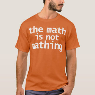 The Math is Not Mathing Kids T-Shirt