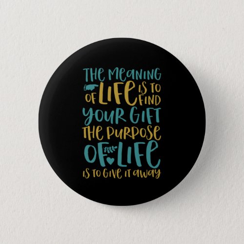 The Meaning Of Life Inspirational Quote Button